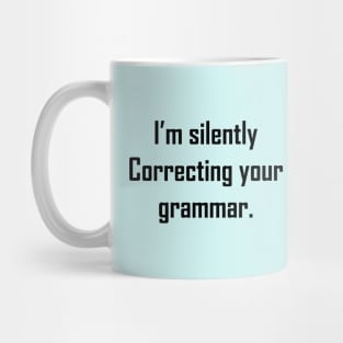 I'm Silently Correcting Your Grammar Mug